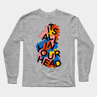 ALL IN YOUR HEAD Long Sleeve T-Shirt